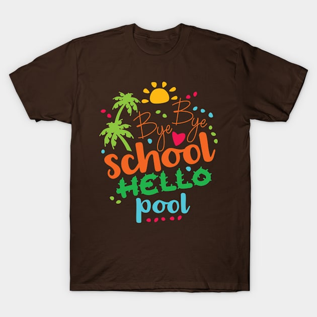 Bye Bye School Hello Pool T-Shirt by danydesign